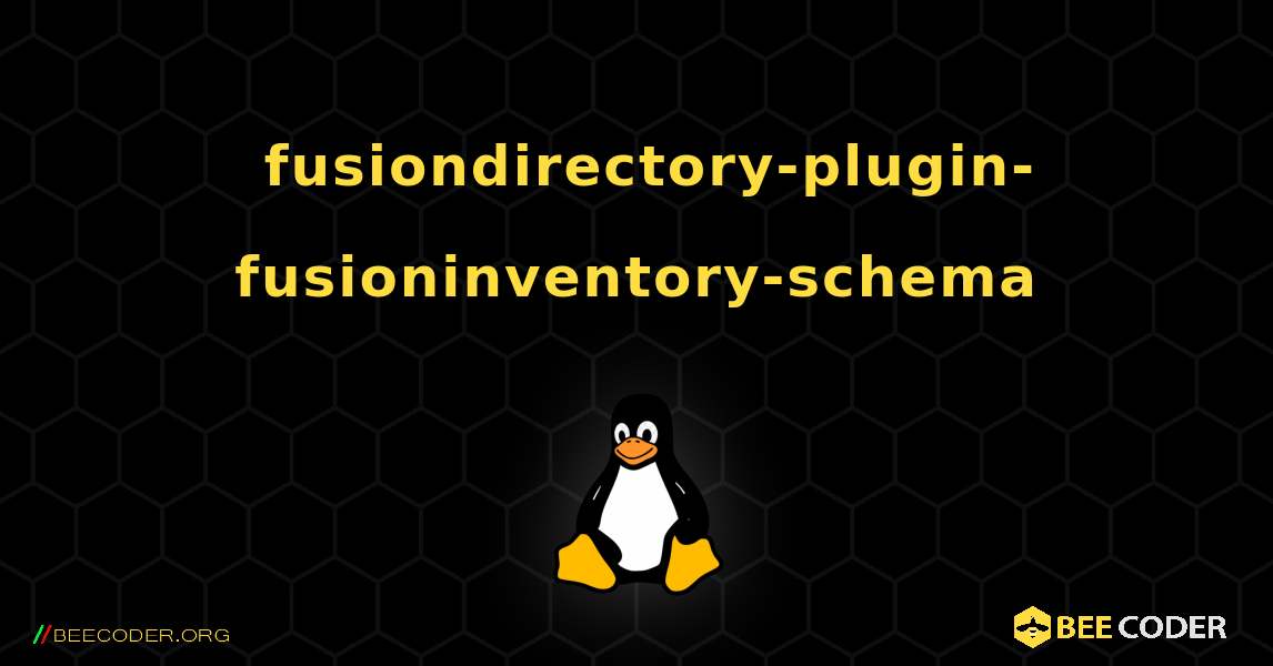 如何安装 fusiondirectory-plugin-fusioninventory-schema . Linux
