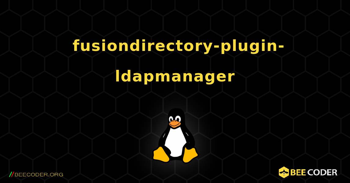 如何安装 fusiondirectory-plugin-ldapmanager . Linux