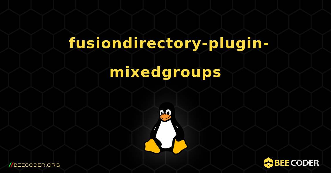 如何安装 fusiondirectory-plugin-mixedgroups . Linux