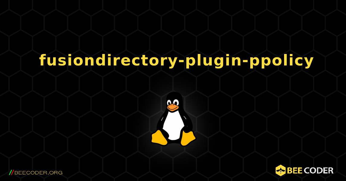 如何安装 fusiondirectory-plugin-ppolicy . Linux