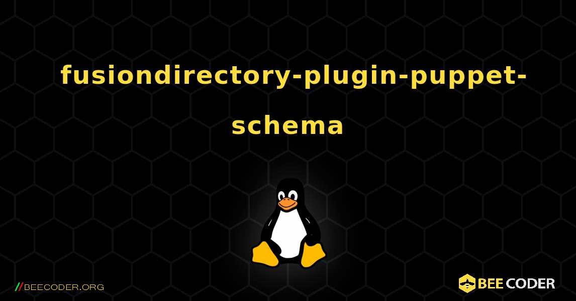 如何安装 fusiondirectory-plugin-puppet-schema . Linux