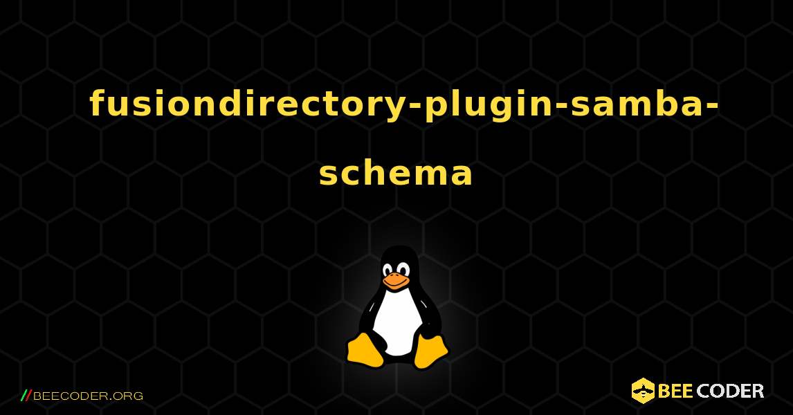 如何安装 fusiondirectory-plugin-samba-schema . Linux