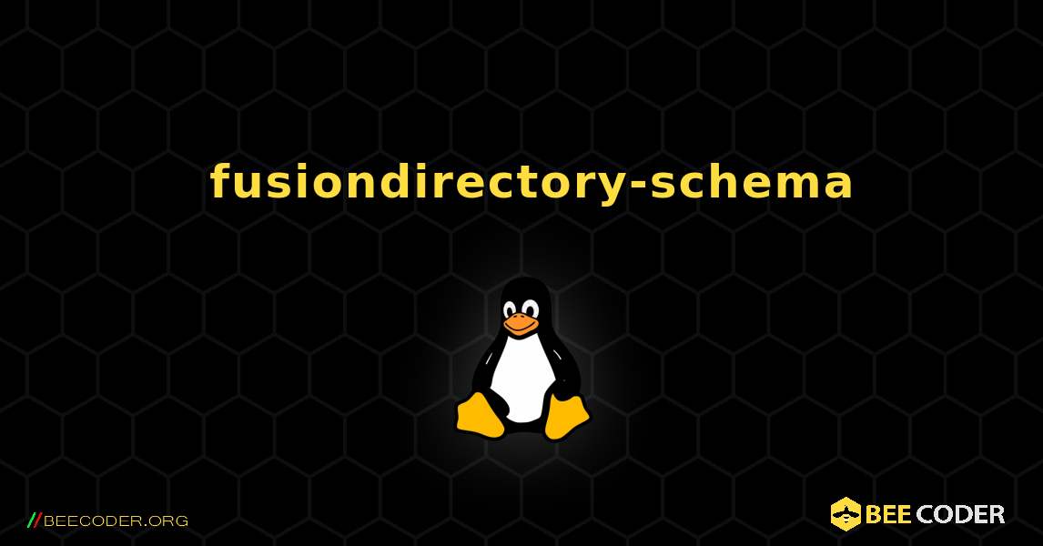 如何安装 fusiondirectory-schema . Linux