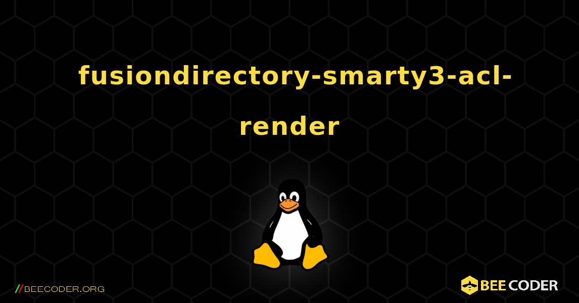 如何安装 fusiondirectory-smarty3-acl-render . Linux