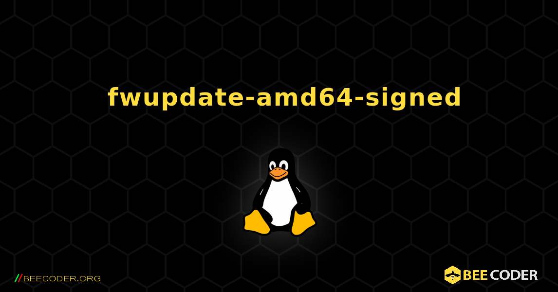 如何安装 fwupdate-amd64-signed . Linux