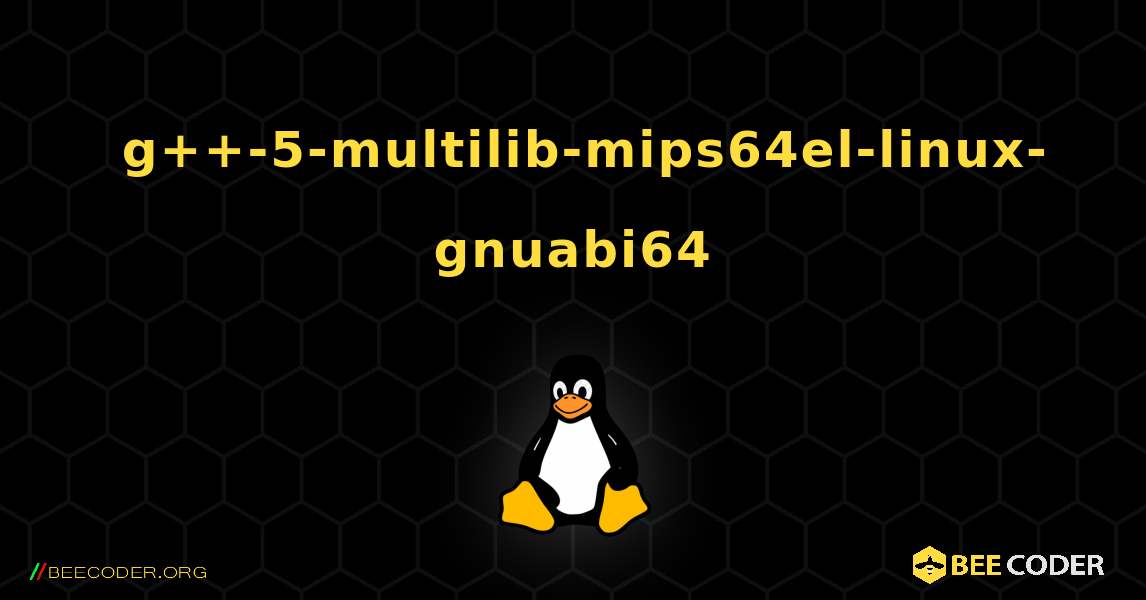 如何安装 g++-5-multilib-mips64el-linux-gnuabi64 . Linux