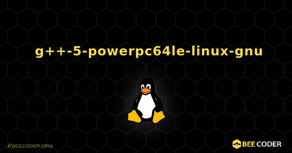 如何安装 g++-5-powerpc64le-linux-gnu . Linux