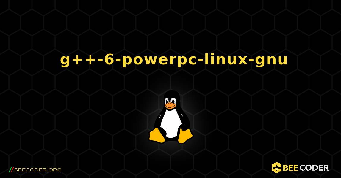 如何安装 g++-6-powerpc-linux-gnu . Linux