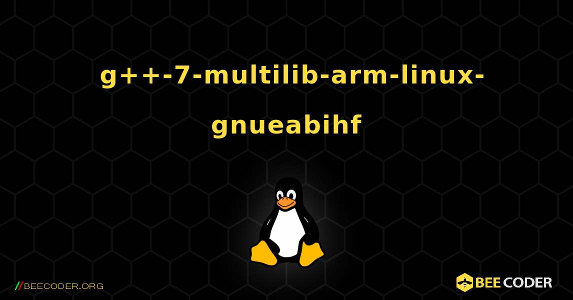 如何安装 g++-7-multilib-arm-linux-gnueabihf . Linux