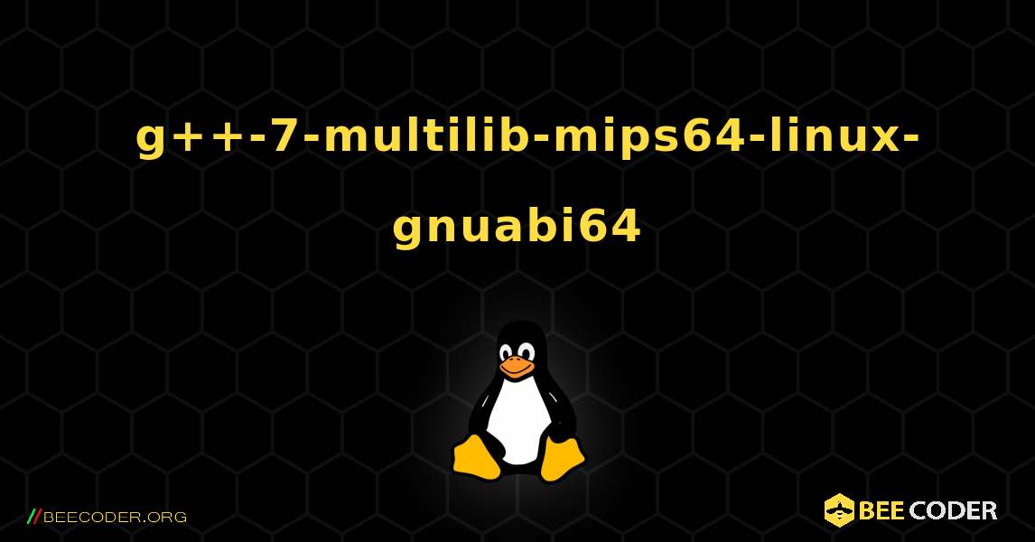 如何安装 g++-7-multilib-mips64-linux-gnuabi64 . Linux