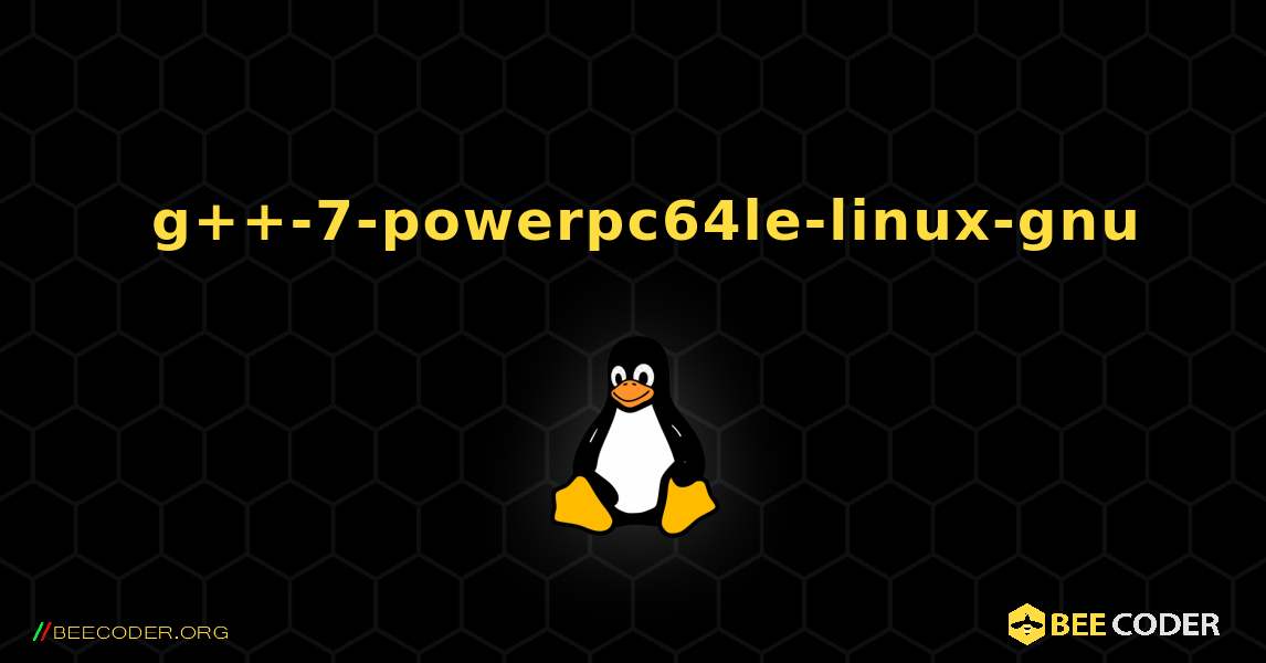 如何安装 g++-7-powerpc64le-linux-gnu . Linux