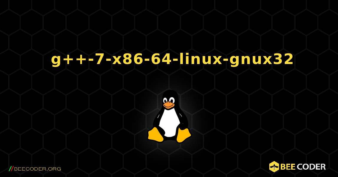 如何安装 g++-7-x86-64-linux-gnux32 . Linux
