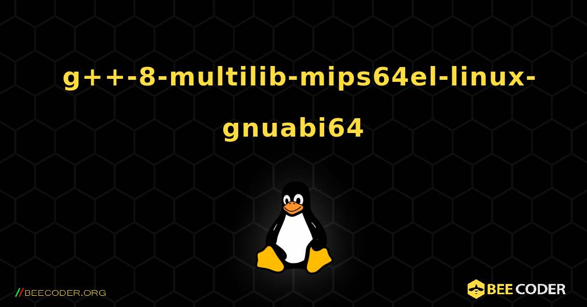 如何安装 g++-8-multilib-mips64el-linux-gnuabi64 . Linux