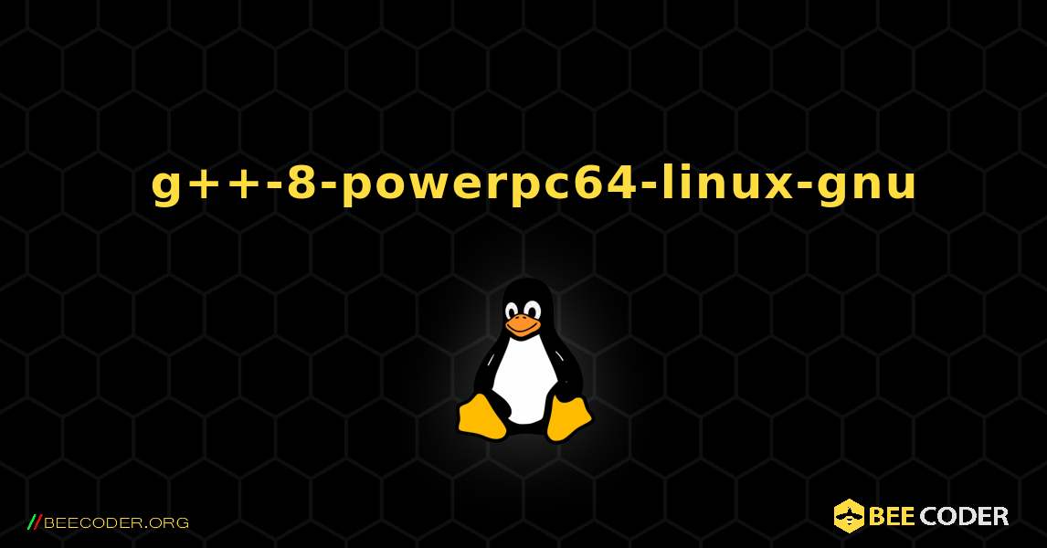 如何安装 g++-8-powerpc64-linux-gnu . Linux