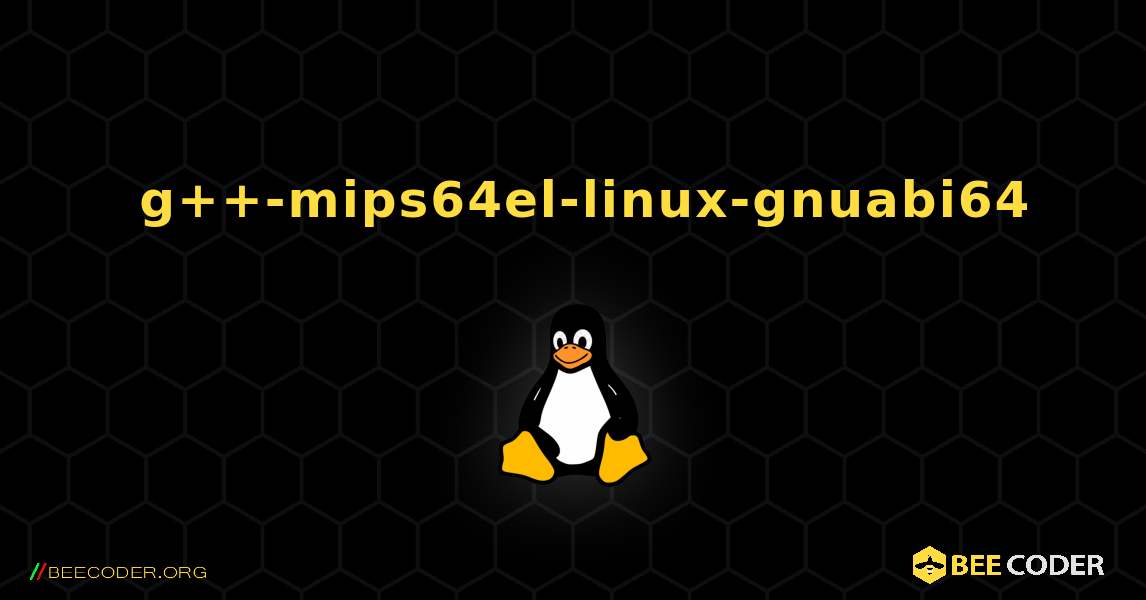 如何安装 g++-mips64el-linux-gnuabi64 . Linux