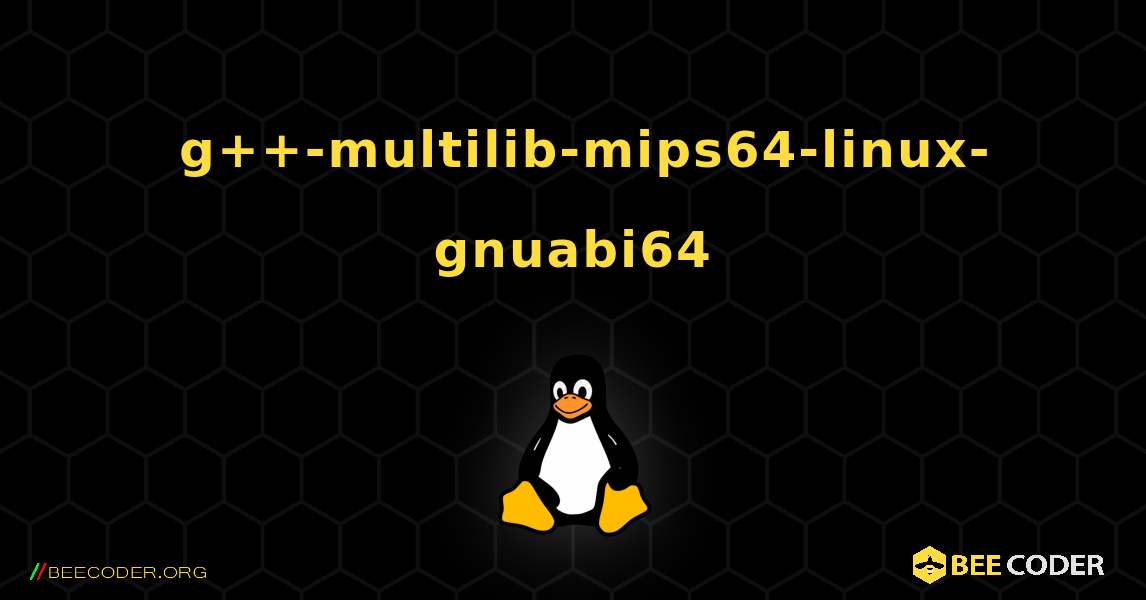 如何安装 g++-multilib-mips64-linux-gnuabi64 . Linux