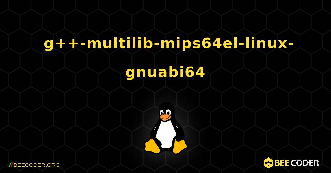 如何安装 g++-multilib-mips64el-linux-gnuabi64 . Linux