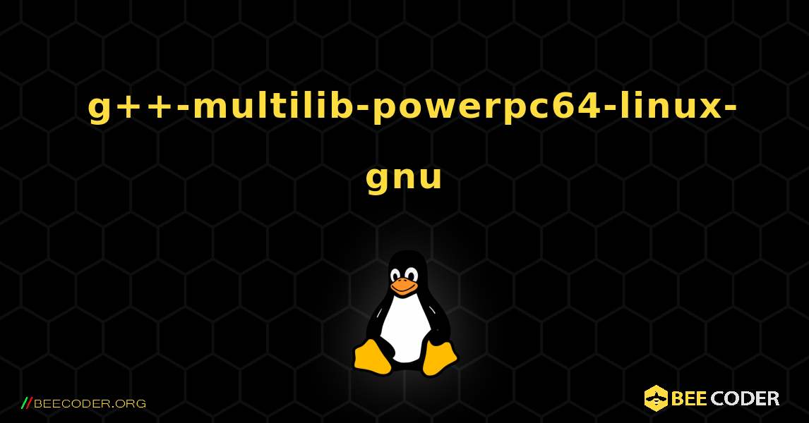 如何安装 g++-multilib-powerpc64-linux-gnu . Linux