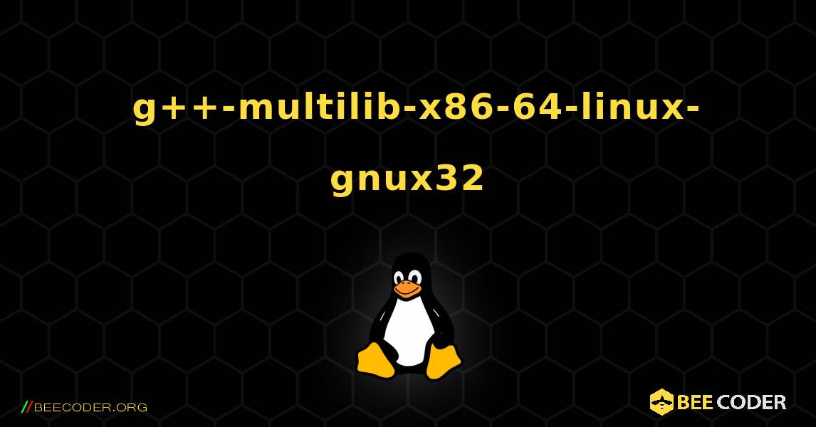 如何安装 g++-multilib-x86-64-linux-gnux32 . Linux