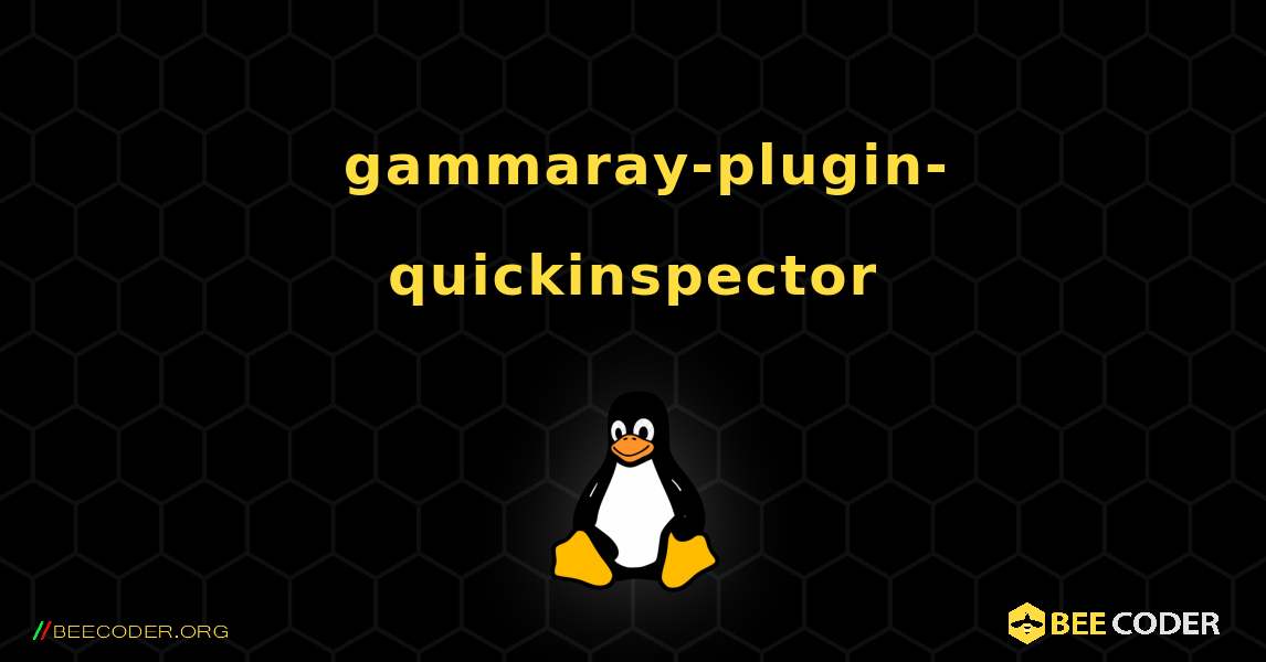 如何安装 gammaray-plugin-quickinspector . Linux