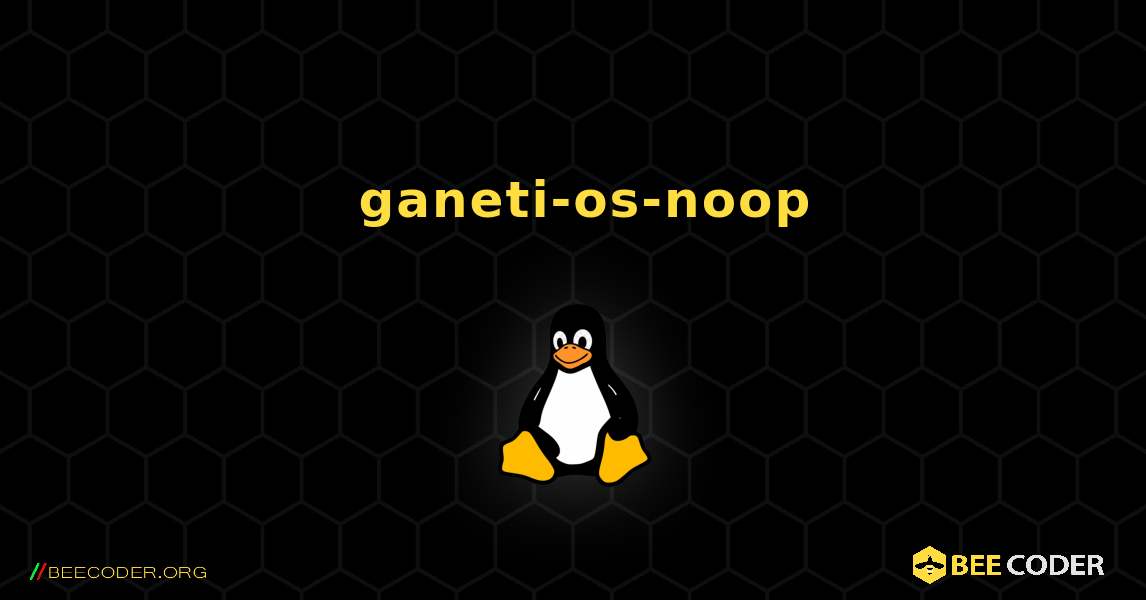 如何安装 ganeti-os-noop . Linux