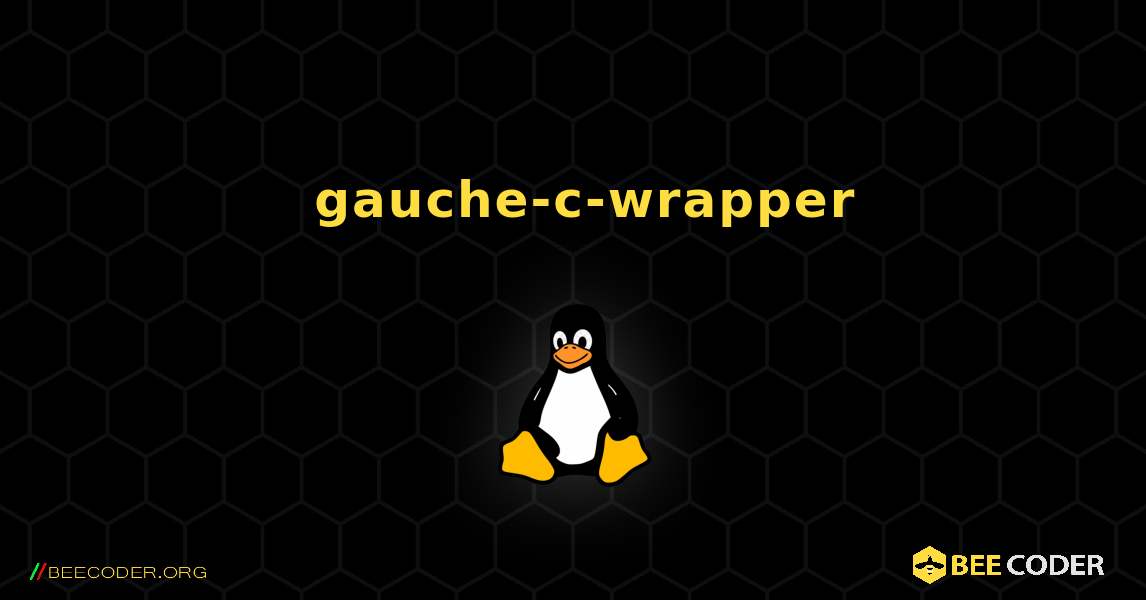 如何安装 gauche-c-wrapper . Linux