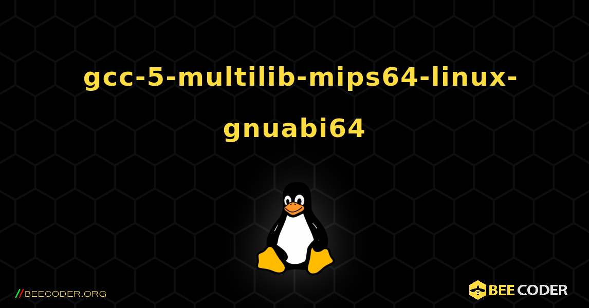 如何安装 gcc-5-multilib-mips64-linux-gnuabi64 . Linux