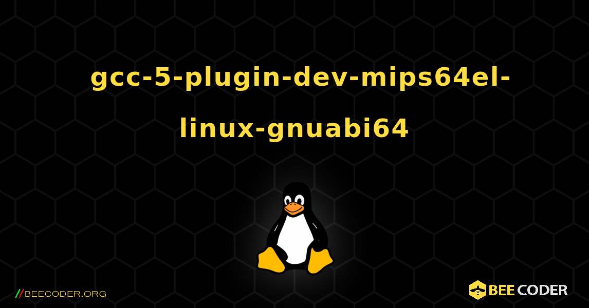 如何安装 gcc-5-plugin-dev-mips64el-linux-gnuabi64 . Linux