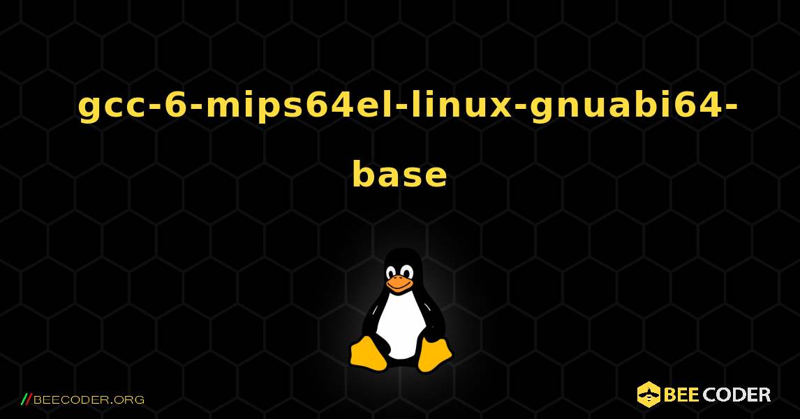 如何安装 gcc-6-mips64el-linux-gnuabi64-base . Linux