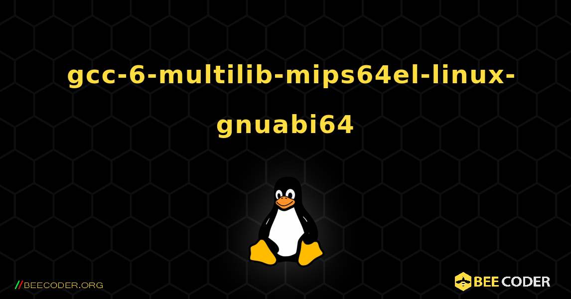 如何安装 gcc-6-multilib-mips64el-linux-gnuabi64 . Linux