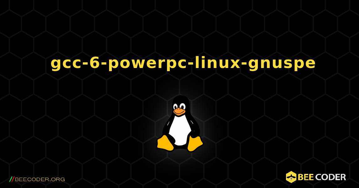 如何安装 gcc-6-powerpc-linux-gnuspe . Linux