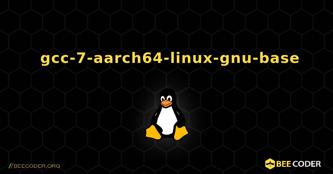 如何安装 gcc-7-aarch64-linux-gnu-base . Linux