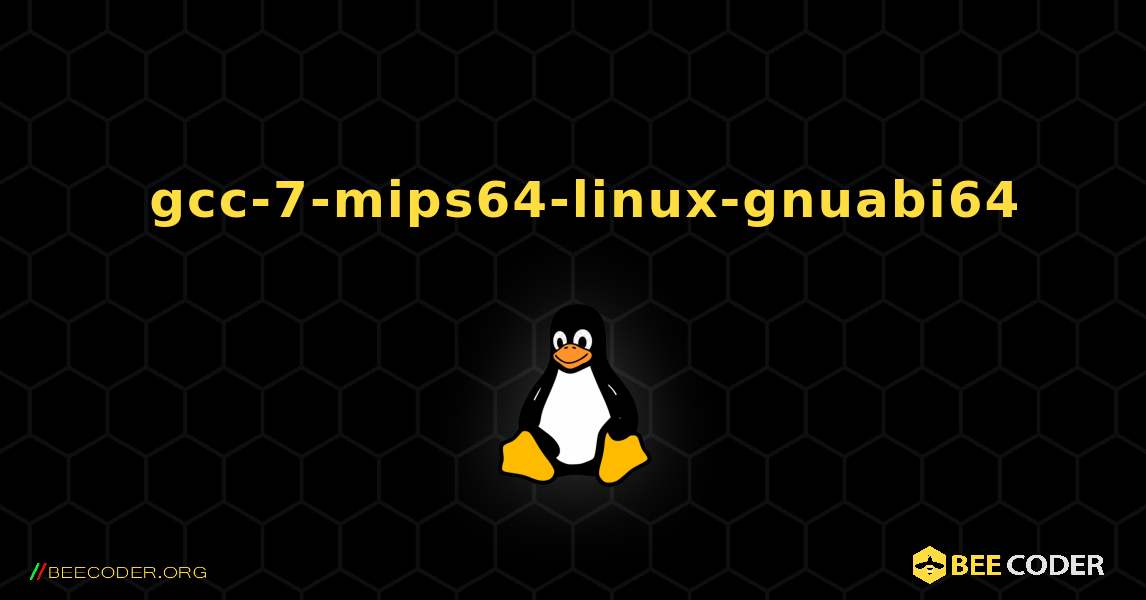 如何安装 gcc-7-mips64-linux-gnuabi64 . Linux