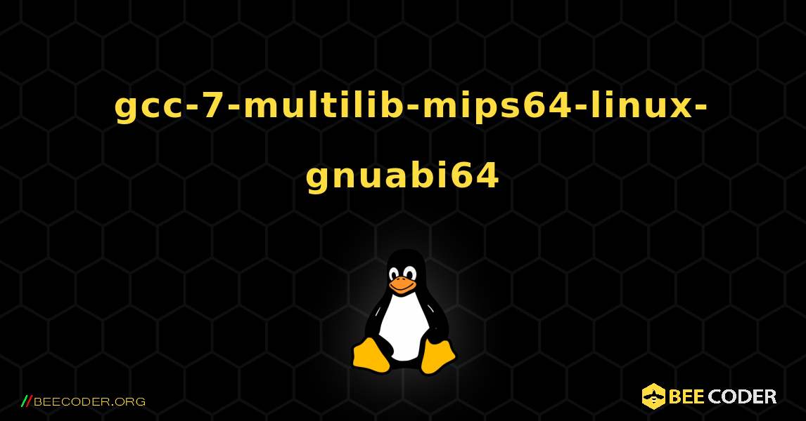 如何安装 gcc-7-multilib-mips64-linux-gnuabi64 . Linux