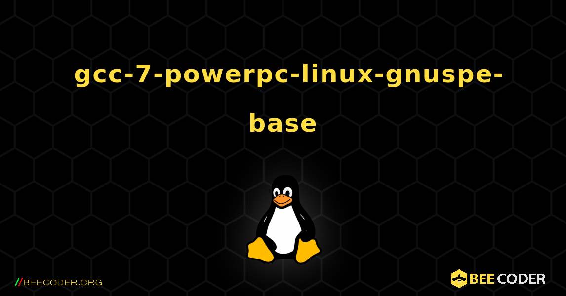 如何安装 gcc-7-powerpc-linux-gnuspe-base . Linux
