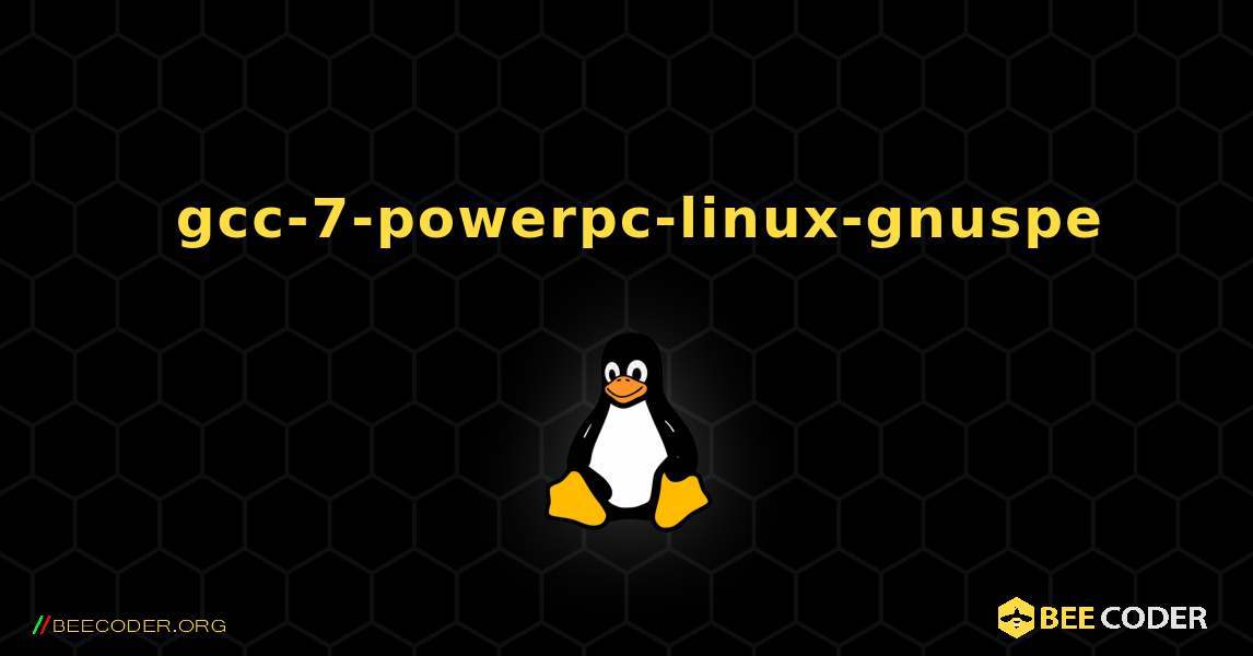 如何安装 gcc-7-powerpc-linux-gnuspe . Linux