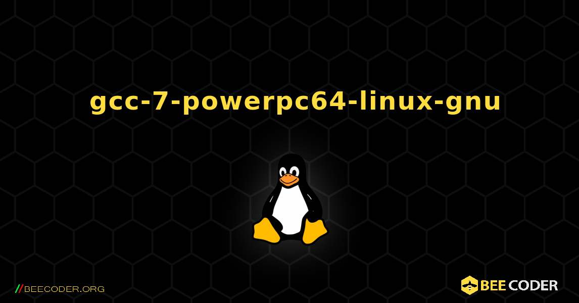 如何安装 gcc-7-powerpc64-linux-gnu . Linux