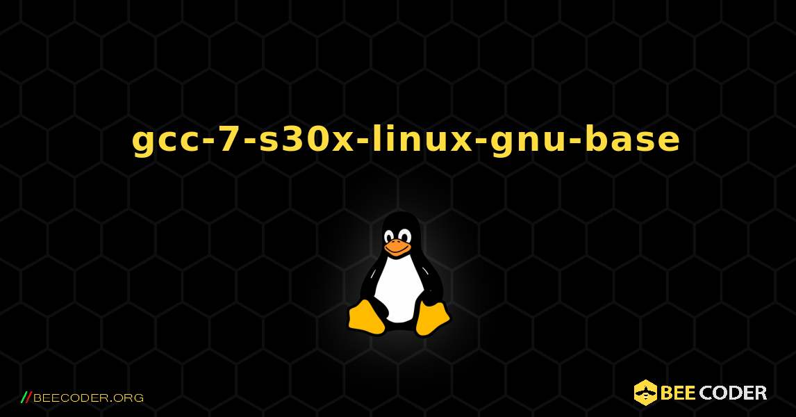 如何安装 gcc-7-s30x-linux-gnu-base . Linux