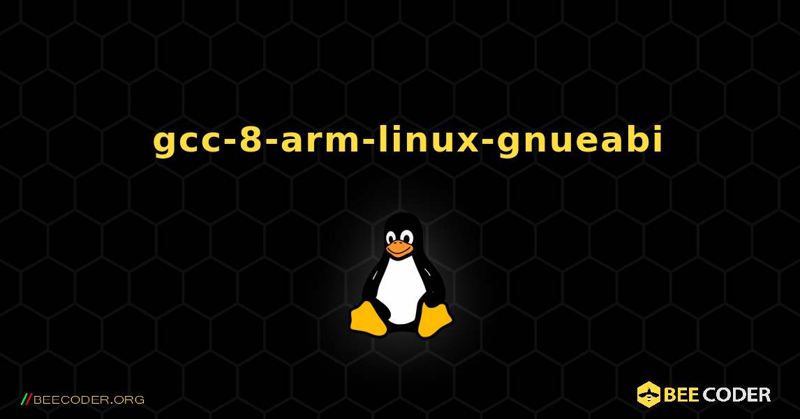 如何安装 gcc-8-arm-linux-gnueabi . Linux