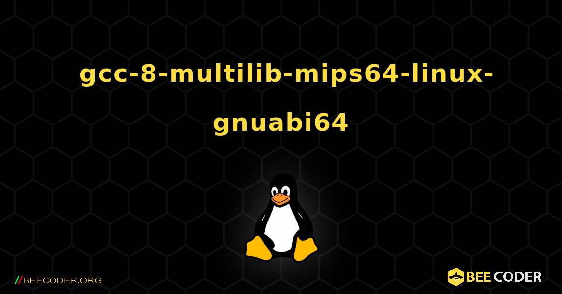 如何安装 gcc-8-multilib-mips64-linux-gnuabi64 . Linux