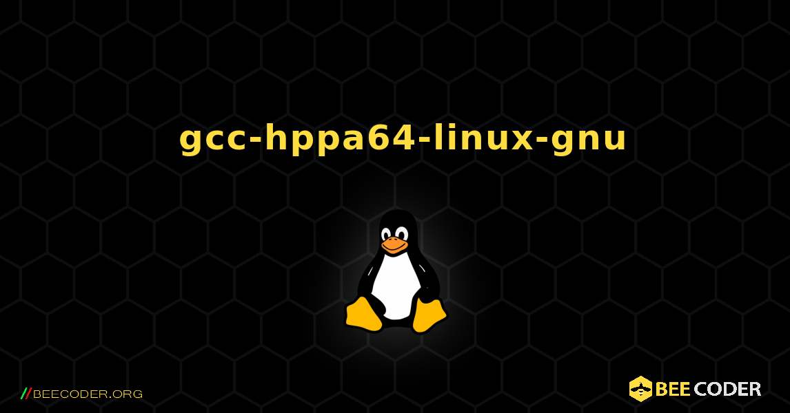如何安装 gcc-hppa64-linux-gnu . Linux