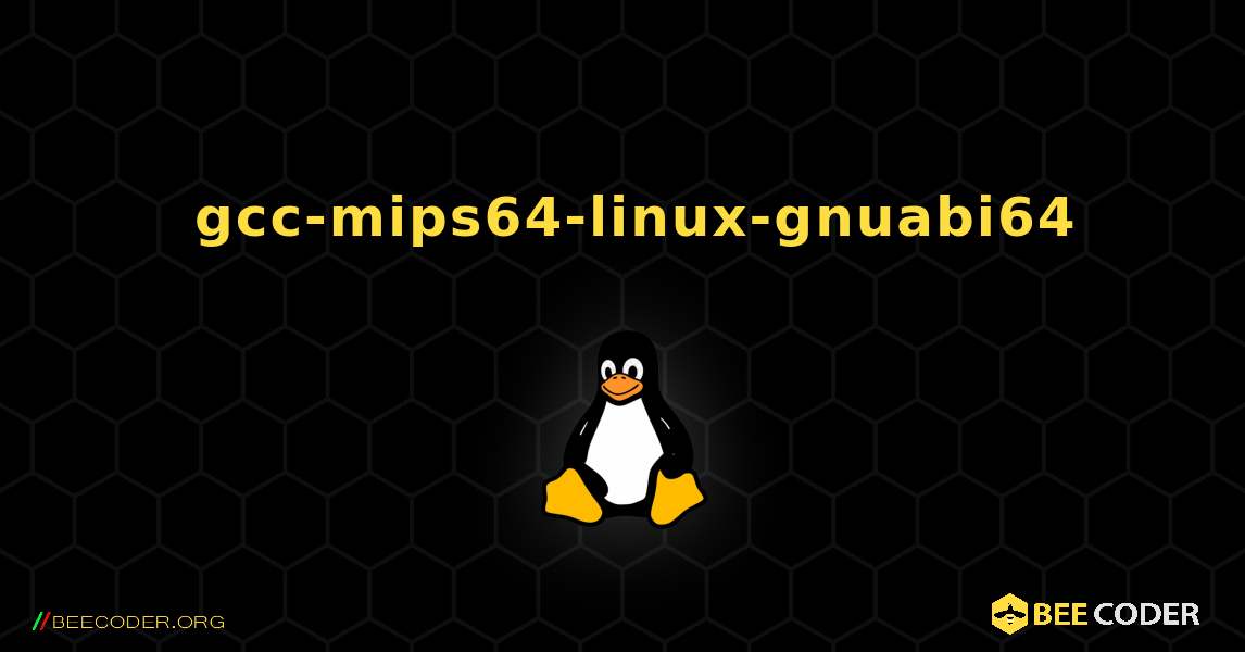 如何安装 gcc-mips64-linux-gnuabi64 . Linux