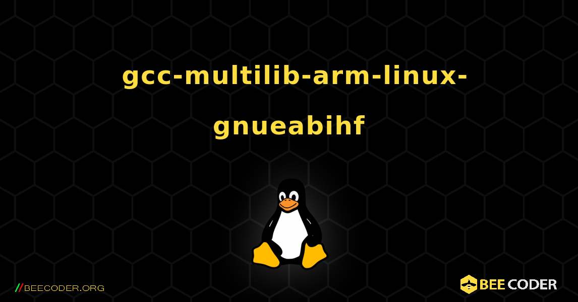 如何安装 gcc-multilib-arm-linux-gnueabihf . Linux