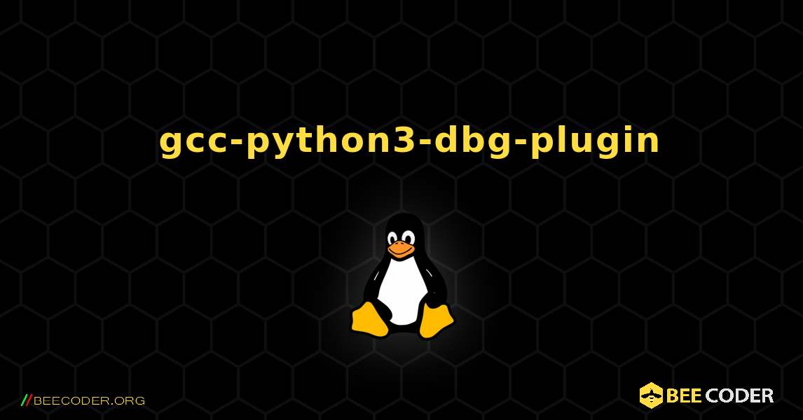 如何安装 gcc-python3-dbg-plugin . Linux