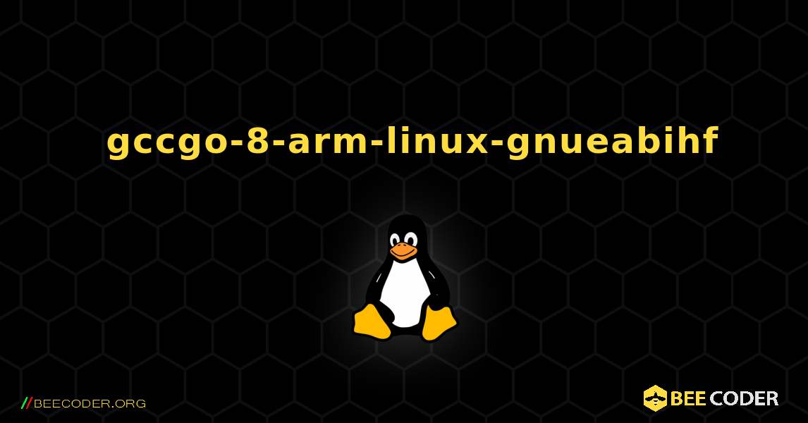 如何安装 gccgo-8-arm-linux-gnueabihf . Linux