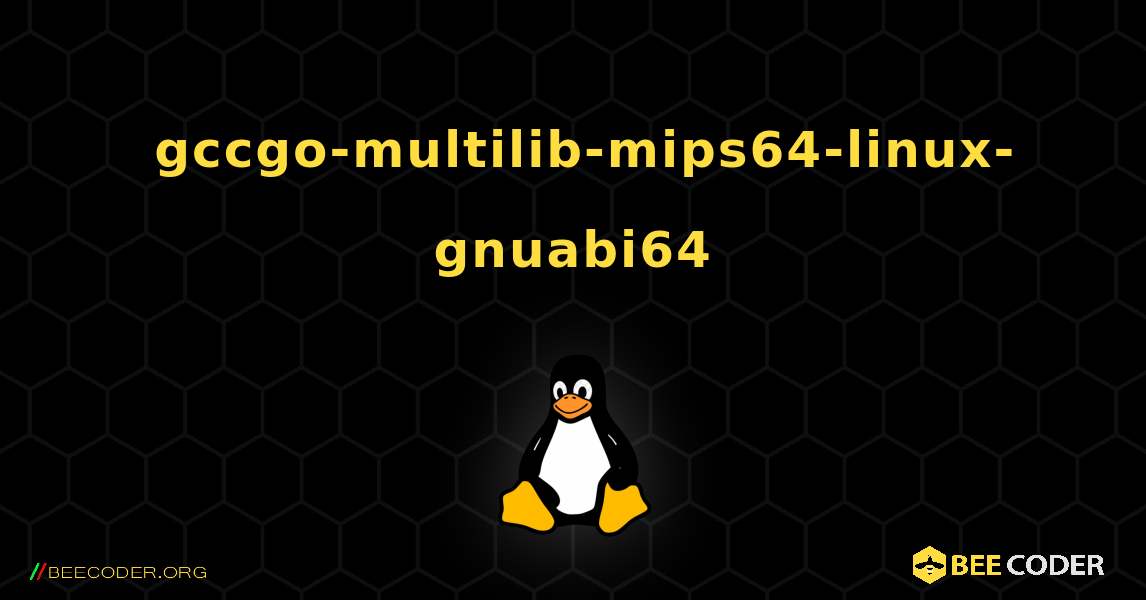 如何安装 gccgo-multilib-mips64-linux-gnuabi64 . Linux