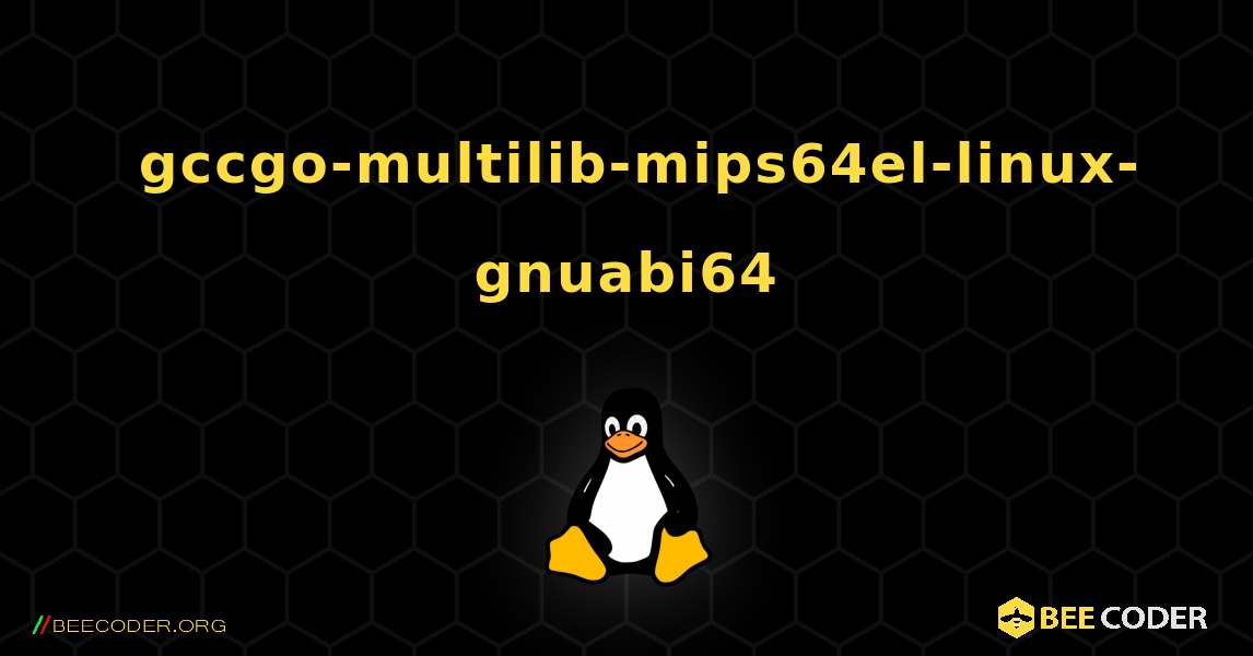 如何安装 gccgo-multilib-mips64el-linux-gnuabi64 . Linux