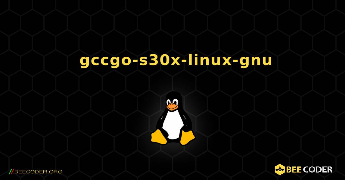 如何安装 gccgo-s30x-linux-gnu . Linux
