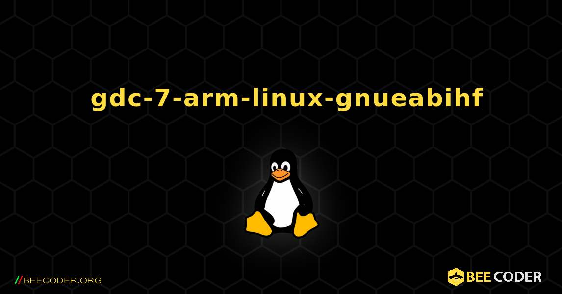 如何安装 gdc-7-arm-linux-gnueabihf . Linux