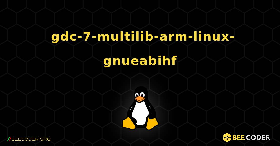 如何安装 gdc-7-multilib-arm-linux-gnueabihf . Linux